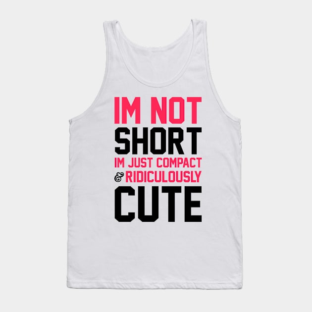 I'm Not Short Tank Top by radquoteshirts